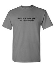 JESUS LOVES YOU BUT I'M HIS FAVORITE - Unisex Cotton T-Shirt Tee Shirt