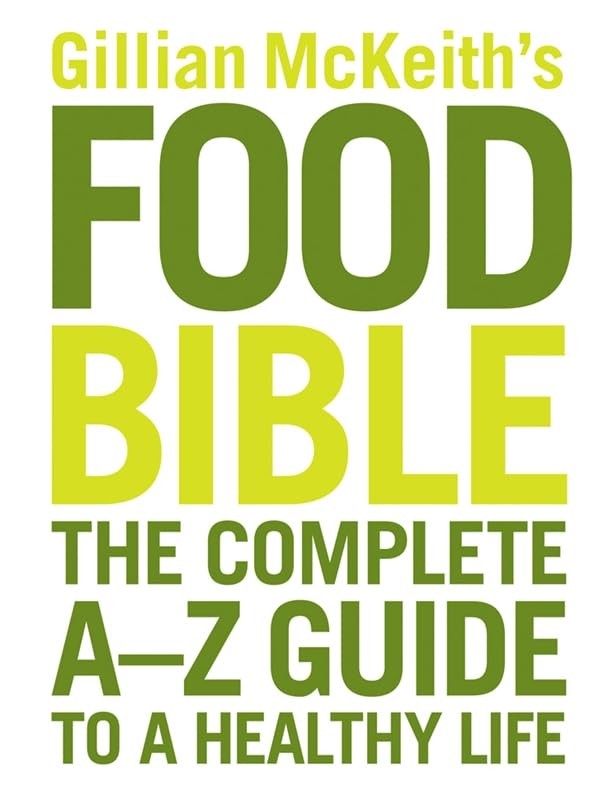 Gillian McKeith's Food Bible: The Complete A-Z Guide to a Health