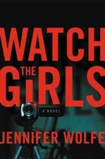 Watch the Girls - Hardcover By Wolfe, Jennifer - GOOD