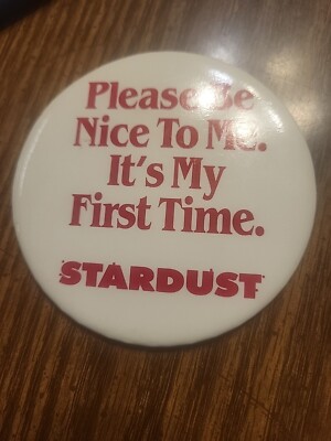 Please  Be Nice  To Me  Its My First Time  Stardust Button