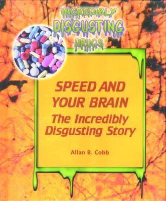 Speed and Your Brain: The Incredibly Disgusting Story by Allan B. Cobb