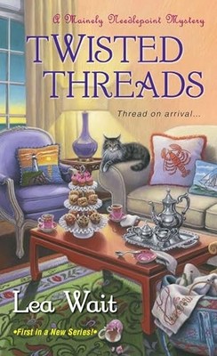 Twisted Threads (Mainely Needlepoint Mysteries): 1 (A Ma by Wait, Lea 1617730041