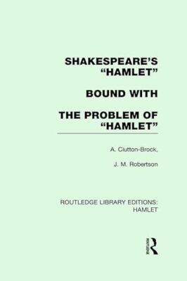 Shakespeare's Hamlet bound with The Problem of Hamlet by A. Clutton-Brock, J....