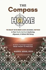 The Compass HOME: The Heart Over Mind & Ego by Dr. Marwa Assar