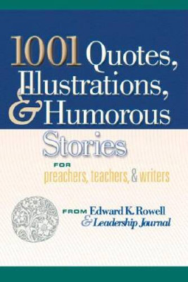1001 Quotes, Illustrations, and Humorous Stories for Preachers, Teachers, - GOOD
