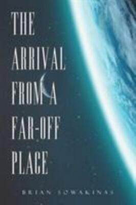 Arrival from a Far-off Place, Paperback by Sowakinas, Brian, Brand New, Free ...