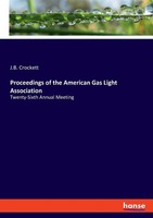 Proceedings Of The American Gas Light Association Twenty-Sixth Annual Meeting
