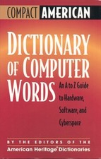 Compact American Dictionary of Computer Words: An A to Z Guide to Hardware, ...