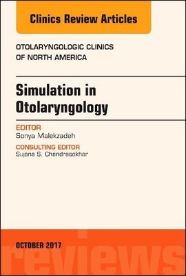 Simulation in Otolaryngology, An Issue of Otolaryngologic Cli... - 9780323546768