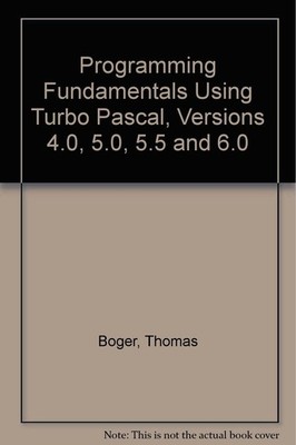 Programming Fundamentals Using Turbo Pascal, Versions 4.0, 5.0, 