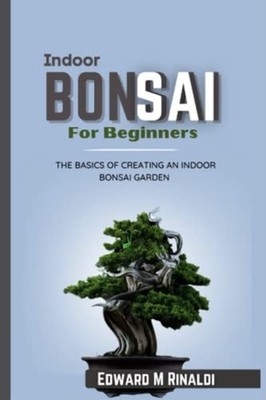 Indoor Bonsai For Beginners The Basics Of Creating An I -  NEW EDWARD. M. RINA 2