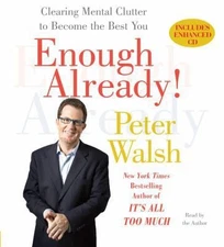 Enough Already!: Clearing Mental Clutter to Become the Best You by Peter Walsh