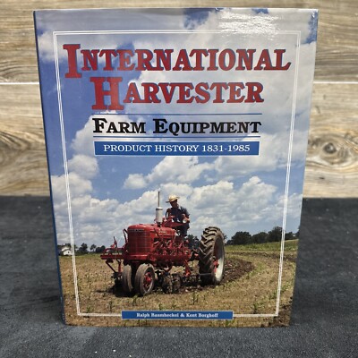 International Harvester Farm Equipment Product History 1831-1985
