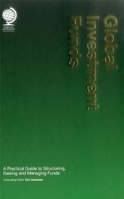 Global Investment Funds: A Practical Guide to Structuring, Raising and Managing 