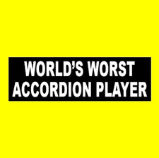 Funny "WORLD'S WORST ACCORDION PLAYER" polka music folk BUMPER STICKER