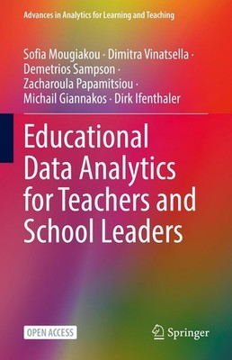 Educational Data Analytics for Teachers and School Leaders Sofia Mougiakou