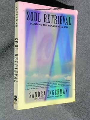 Soul Retrieval: Mending the Fragmented Self: Mend by Ingerman, Sandra 0062504061