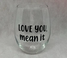 New- Wineglass “Love You Mean It” 15 Oz Stemless Wine Glass 