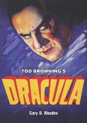 Tod Brownings Dracula By Gary Rhodes - New Copy - 9780956683458