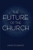 The Future Of The Church | Hans Schwarz | Taschenbuch | Englisch | 2024