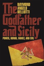 The Godfather and Sicily: Power, Honor, Family, and Evil by Raymond Angelo Belli