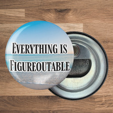 Round Bottle Opener Magnet, 2.25 in, Everything is Figureoutable, Gift