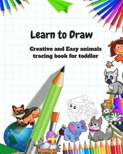 Learn to Draw: Animal Drawing Book for Kids: Creative and Easy animals tracin...