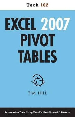 Excel 2007 Pivot Tables (Tech 102) - Paperback NEW Hill, Tim 01/01/2013