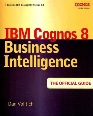 IBM Cognos 8 Business Intelligence: The Official Guide (Paperback or Softback)