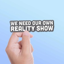 Pegatina We Need Our Own Reality Show