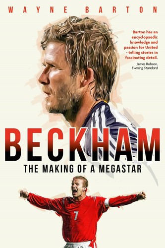Beckham - The Making of a Megastar - Wayne Barton - football biography