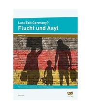 Last Exit Germany? Flucht und Asyl: Fakten und Hintergründe kennen - fundiert S