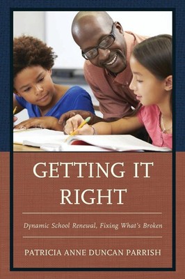 Getting It Right: Dynamic School Renewal, Fixing What's Broken by Patricia Anne 