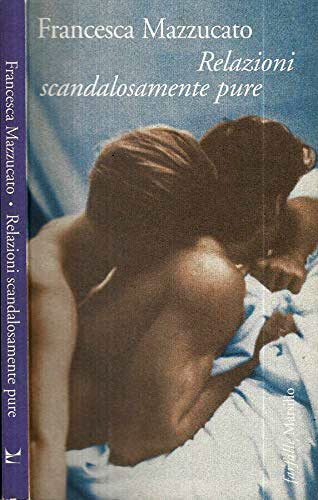 FRANCESCA MAZZUCATO Relazioni scandalosamente pure - Marsilio - Le Farfalle
