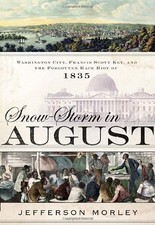 SNOW-STORM IN AUGUST: WASHINGTON CITY, FRANCIS SCOTT KEY, By Jefferson Morley