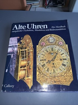 Alte Uhren Ein Handbuch europäischer Tischuhren, Wanduhren und Bodenstanduhren