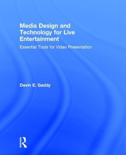 Media Design and Technology for Live Entertainment by Davin G... - 9781138215139