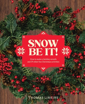 Snow Be It!: How to make a wreath and 29 other fun Christmas activities