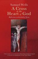 A Cross In The Heart Of God Reflections On The Death Of Jesus Samuel Wells Buch
