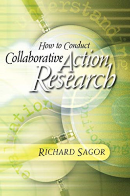 How to Conduct Collaborative Action Research -  NEW Richard Sagor 1993