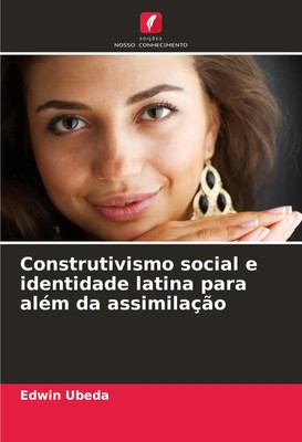 Edwin Ubeda | Construtivismo social e identidade latina para além da assimilação