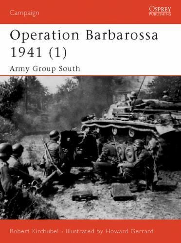 Operation Barbarossa 1941 (1) : Army Group South by Robert Kirchubel (2003, ...
