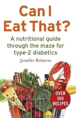 Can I Eat That?: A nutritional guide through the dietary maze for type 2 diabeti