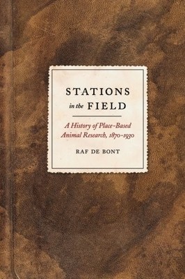 STATIONS IN THE FIELD: A HISTORY OF PLACE-BASED ANIMAL By De Raf Bont BRAND NEW