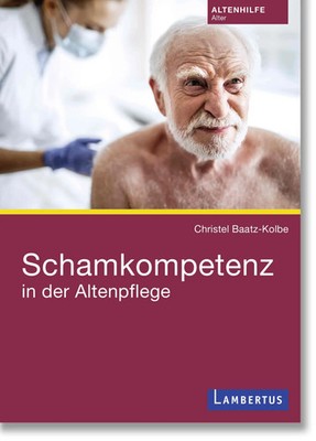 Schamkompetenz in der Altenpflege Christel Baatz-Kolbe Taschenbuch 140 S. 2023