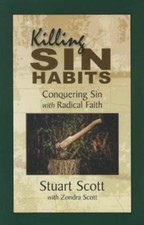 Killing Sin Habits: Conquering Sin with Radical Faith, Scott, Stuart,