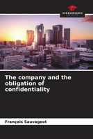 FrançOis Sauvageot | The Company And The Obligation Of Confidentiality | Buch