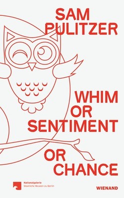 Sam Pulitzer. Whim or Sentiment or Chance Nationalgalerie Staatliche Museen ...