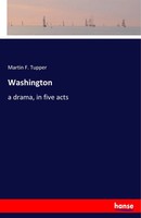 Washington A Drama, In Five Acts Martin F. Tupper Taschenbuch 76 S. Englisch