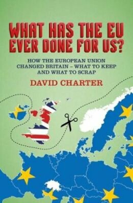 What Did the EU Ever Do for Us?: How the European Union Changed Britain - What